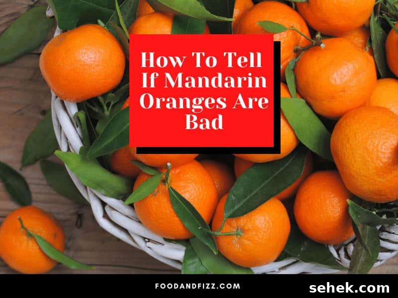 How To Tell If Mandarin Oranges Are Bad?